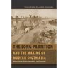 The Long Partition and the Making of Modern South Asia: Refugees, Boundaries, Histories