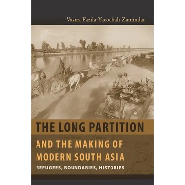 The Long Partition and the Making of Modern South Asia: Refugees, Boundaries, Histories