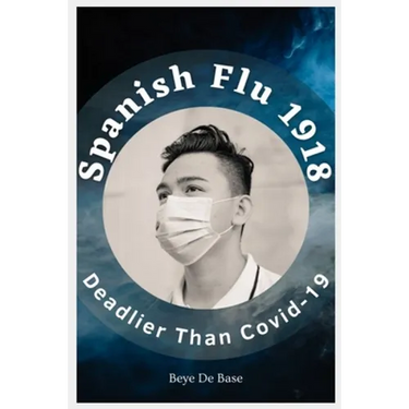 Spanish Flu 1918, Deadlier Than Covid-19: The Deadliest Pandemic, 1918 Flu Pandemic, Story of Great Influenza Epidemic In Spanish: Plagues And Viruses
