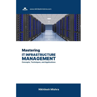 Mastering IT Infrastructure Management: Concepts, Techniques, and Applications