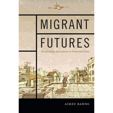 Migrant Futures: Decolonizing Speculation in Financial Times