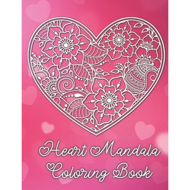 Heart Mandala Coloring Book: A Valentine's Day Coloring Book
