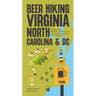 Beer Hiking Virginia, North Carolina, and DC: The Mountains, Beaches, and Breweries from the Blue Ridge to the Outer Banks