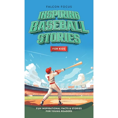 Inspiring Baseball Stories For Kids - Fun, Inspirational Facts & Stories For Young Readers
