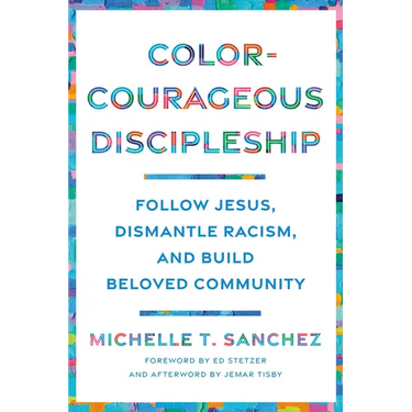 Color-Courageous Discipleship: Follow Jesus, Dismantle Racism, and Build Beloved Community