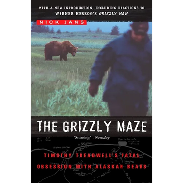 The Grizzly Maze: Timothy Treadwell's Fatal Obsession with Alaskan Bears