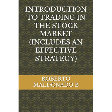 Introduction to Trading in the Stock Market (Includes an Effective Strategy)
