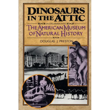Dinosaurs in the Attic: An Excursion Into the American Museum of Natural History