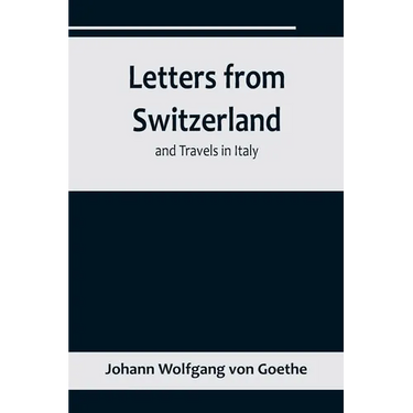 Letters from Switzerland and Travels in Italy