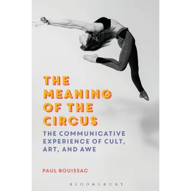 The Meaning of the Circus: The Communicative Experience of Cult, Art, and Awe