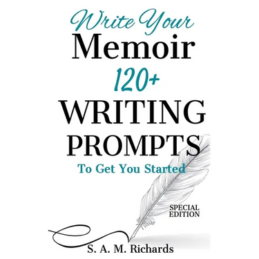 Write Your Memoir: 120+ Writing Prompts To Get You Started (Special Edition)