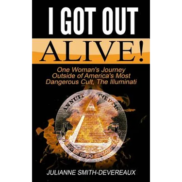 I Got Out Alive!: One Woman's Journey Outside of America's Most Dangerous Cult, The Illuminati