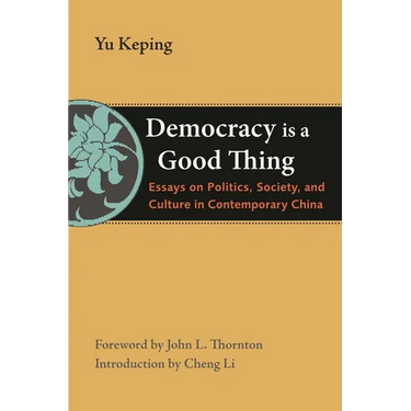 Democracy Is a Good Thing: Essays on Politics, Society, and Culture in Contemporary China