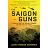 The Saigon Guns: A True Story of Aerial Combat in the Fall of 1972