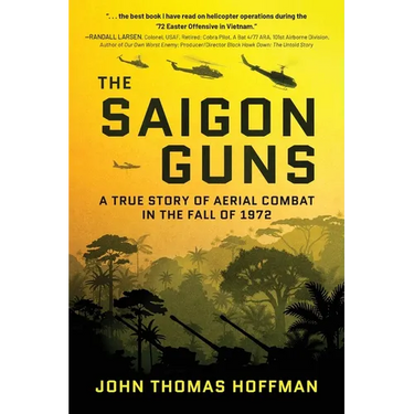 The Saigon Guns: A True Story of Aerial Combat in the Fall of 1972