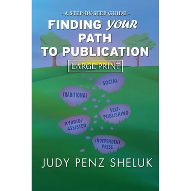 Finding Your Path to Publication LARGE PRINT EDITION: A Step-by-Step Guide
