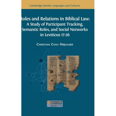 Roles and Relations in Biblical Law: A Study of Participant Tracking, Semantic Roles, and Social Networks in Leviticus 17-26