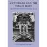 Victorians and the Virgin Mary: Religion and Gender in England, 1830-85