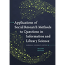 Applications of Social Research Methods to Questions in Information and Library Science