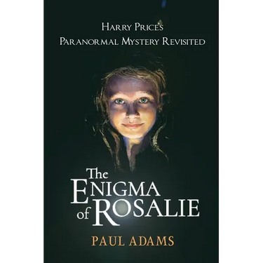 The Enigma of Rosalie: Harry Price's Paranormal Mystery Revisited