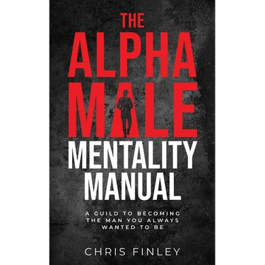 The Alpha Male Mentality Manual