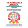 The Autism Level 1 Handbook: A Parent's Guide to Understanding and Supporting Your Child: Practical Strategies for Navigating Diagnosis, School, & Dai