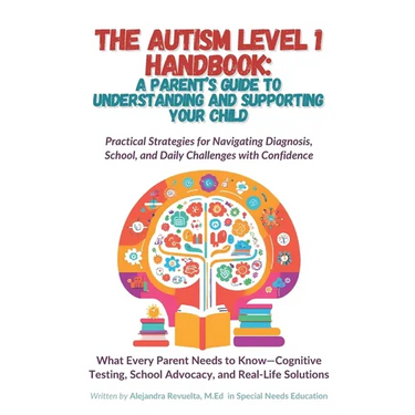 The Autism Level 1 Handbook: A Parent's Guide to Understanding and Supporting Your Child: Practical Strategies for Navigating Diagnosis, School, & Dai