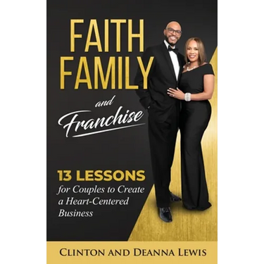 Faith, Family, and Franchise: 13 Lessons for Couples to Create a Heart-Centered Business