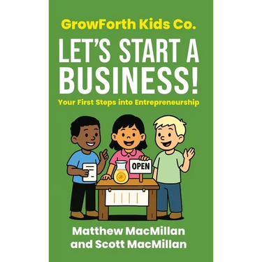 GrowForth Kids Co. Let's Start a Business!: Your First Steps into Entrepreneurship