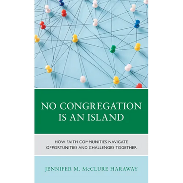 No Congregation Is an Island: How Faith Communities Navigate Opportunities and Challenges Together