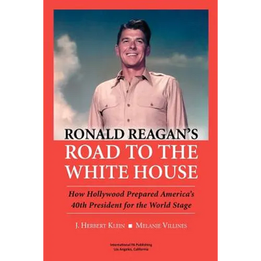 Ronald Reagan's Road to the White House: How Hollywood Prepared America's 40th President for the World Stage