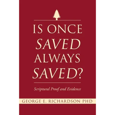 Is Once Saved Always Saved?: Scriptural Proof and Evidence