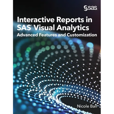 Interactive Reports in SAS(R) Visual Analytics: Advanced Features and Customization