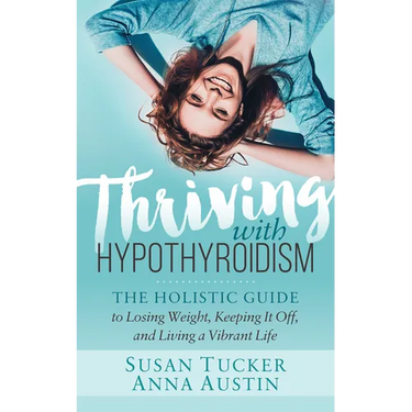 Thriving with Hypothyroidism: The Holistic Guide to Losing Weight, Keeping It Off, and Living a Vibrant Life