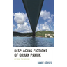Displacing Fictions of Orhan Pamuk: Beyond the Bridge