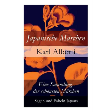 Japanische M舐chen: Eine Sammlung der schsten M舐chen, Sagen und Fabeln Japans