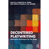 Decentered Playwriting: Alternative Techniques for the Stage