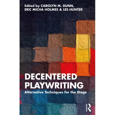 Decentered Playwriting: Alternative Techniques for the Stage