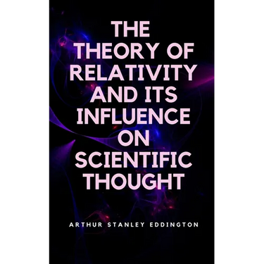 The Theory of Relativity and Its Influence on Scientific Thought