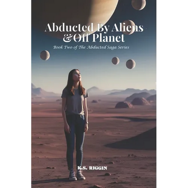 Abducted By Aliens & Off Planet: Book 2 of The Abducted Saga