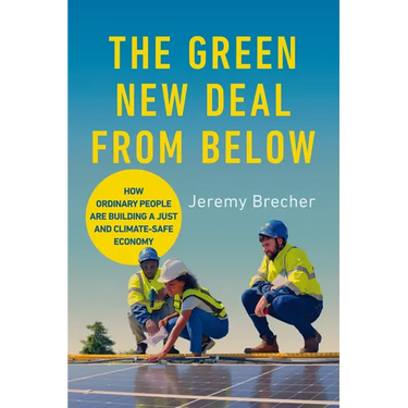 The Green New Deal from Below: How Ordinary People Are Building a Just and Climate-Safe Economy