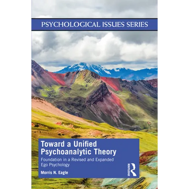 Toward a Unified Psychoanalytic Theory: Foundation in a Revised and Expanded Ego Psychology