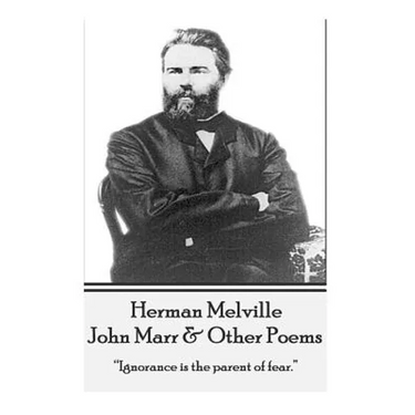 Herman Melville - John Marr & Other Poems: "Ignorance is the parent of fear."