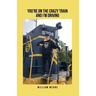 You're on the Crazy Train and I'm Driving