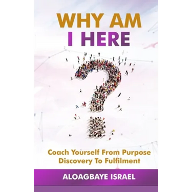Why Am I Here?: Coach yourself from purpose discovery to fulfillment