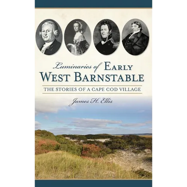 Luminaries of Early West Barnstable: The Stories of a Cape Cod Village