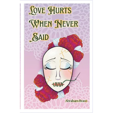 Love Hurts When Never Said: A Collection of Romantic Poems and Pieces for the Unspoken