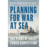 Planning for War at Sea: 400 Years of Great Power Competition