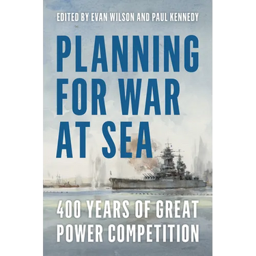 Planning for War at Sea: 400 Years of Great Power Competition