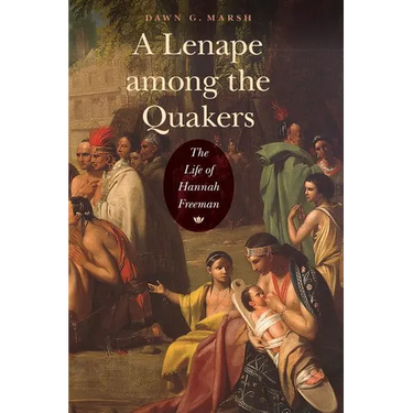 A Lenape Among the Quakers: The Life of Hannah Freeman